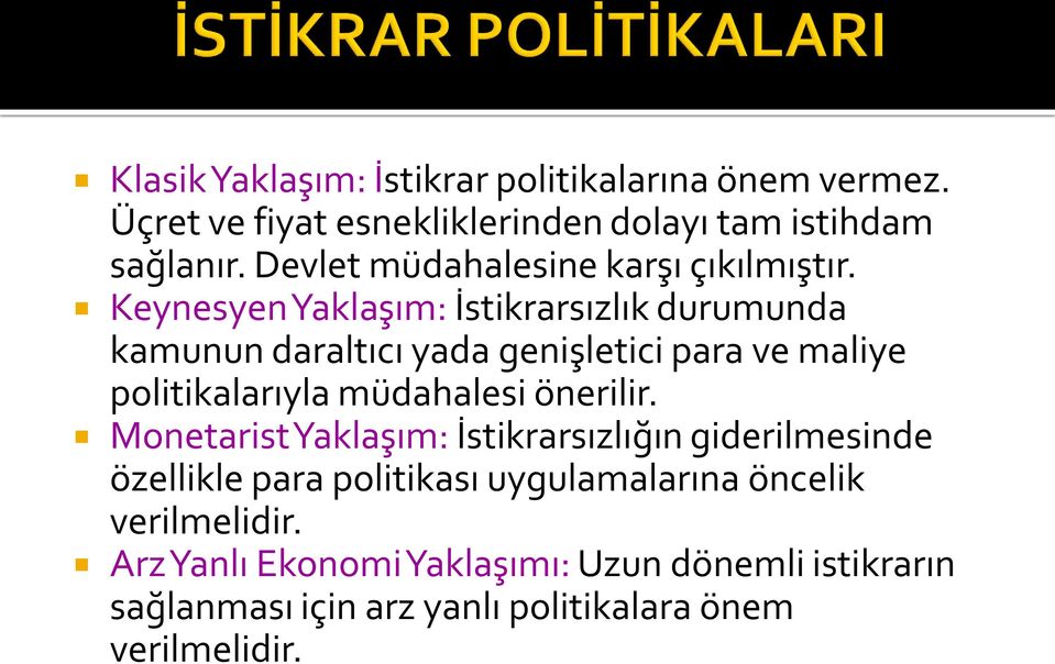 KeynesyenYaklaşım: İstikrarsızlık durumunda kamunun daraltıcı yada genişletici para ve maliye politikalarıyla müdahalesi