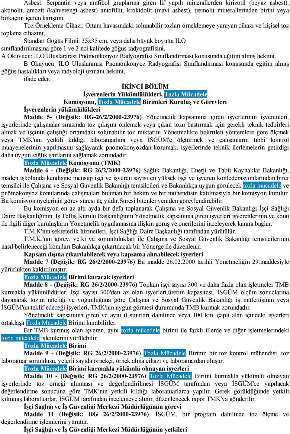 veya daha büyük boyutta ILO sınıflandırılmasına göre 1 ve 2 nci kalitede göğüs radyografisini, A Okuyucu: ILO Uluslararası Pnömonkonyoz Radyografisi Sınıflandırması konusunda eğitim almış hekimi, B