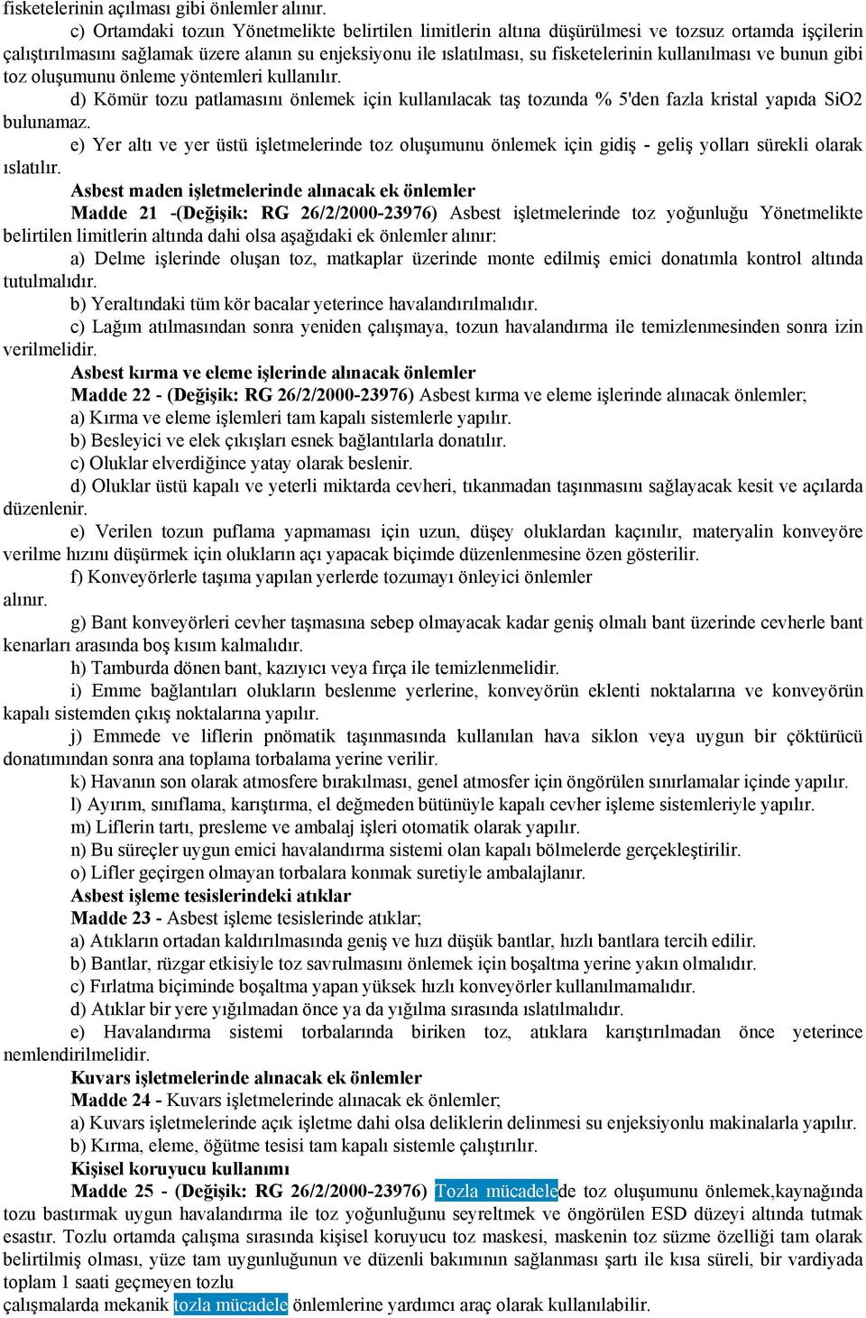 kullanılması ve bunun gibi toz oluşumunu önleme yöntemleri kullanılır. d) Kömür tozu patlamasını önlemek için kullanılacak taş tozunda % 5'den fazla kristal yapıda SiO2 bulunamaz.