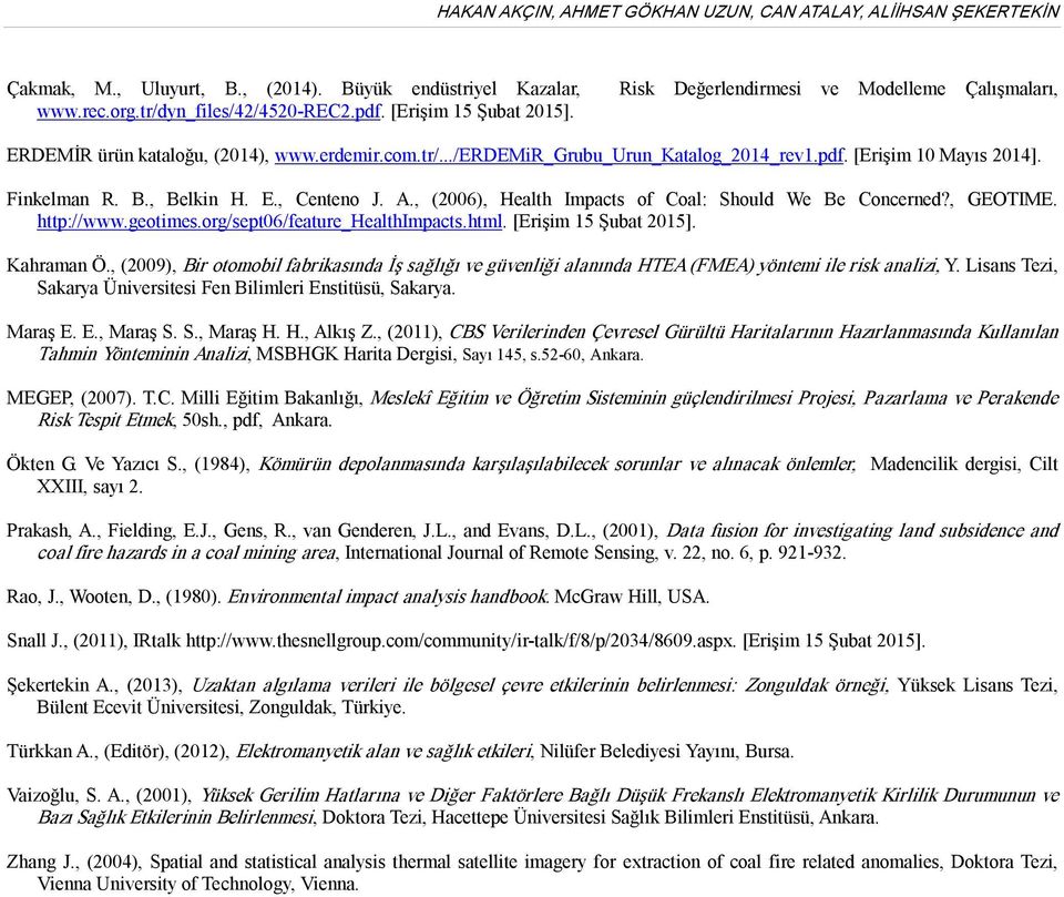 , Belkin H. E., Centeno J. A., (2006), Health Impacts of Coal: Should We Be Concerned?, GEOTIME. http://www.geotimes.org/sept06/feature_healthimpacts.html. [Erişim 15 Şubat 2015]. Kahraman Ö.