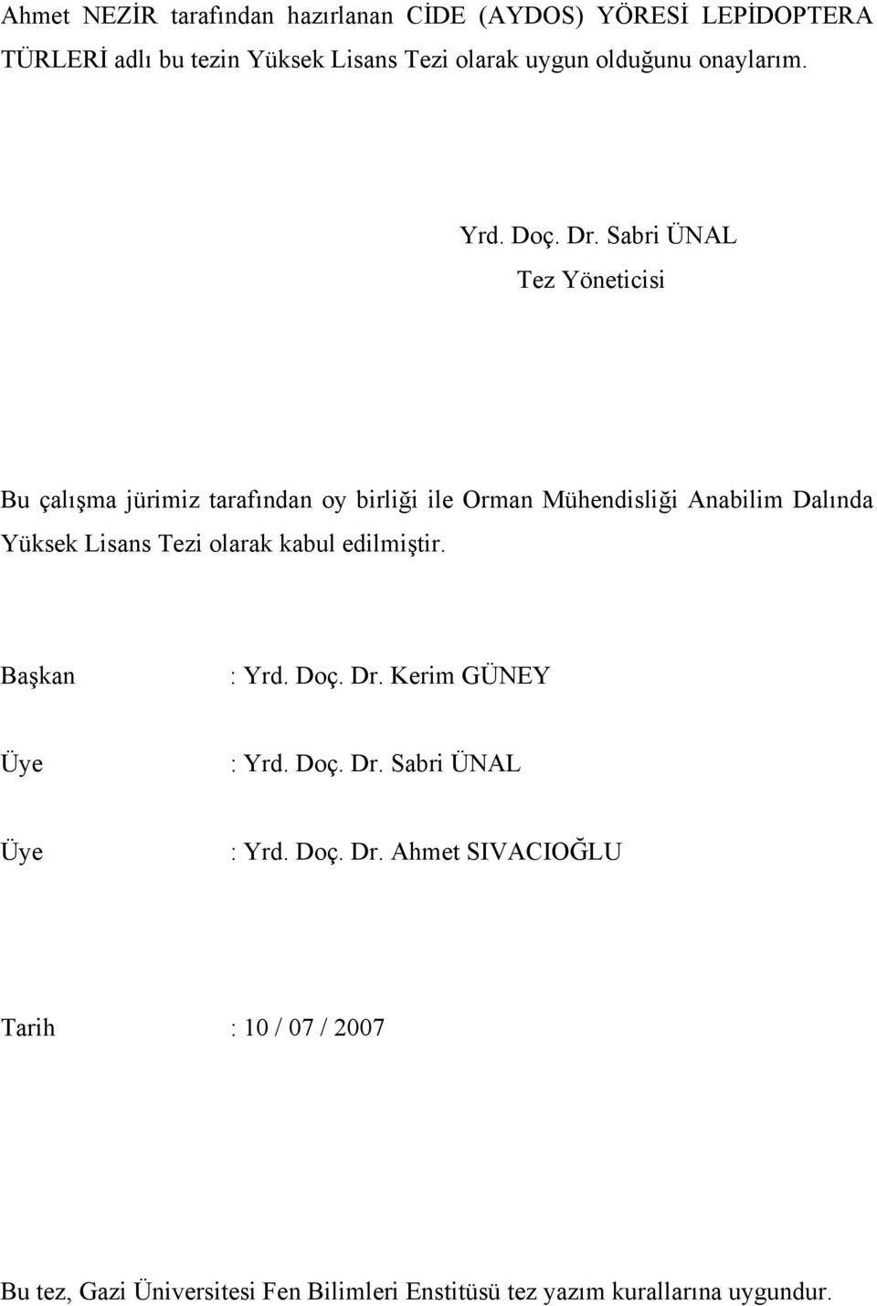 Sabri ÜNAL Tez Yöneticisi Bu çalışma jürimiz tarafından oy birliği ile Orman Mühendisliği Anabilim Dalında Yüksek Lisans Tezi