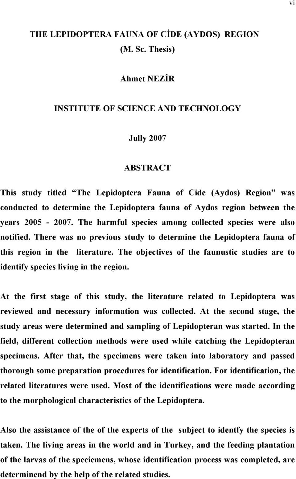 region between the years 2005-2007. The harmful species among collected species were also notified. There was no previous study to determine the Lepidoptera fauna of this region in the literature.