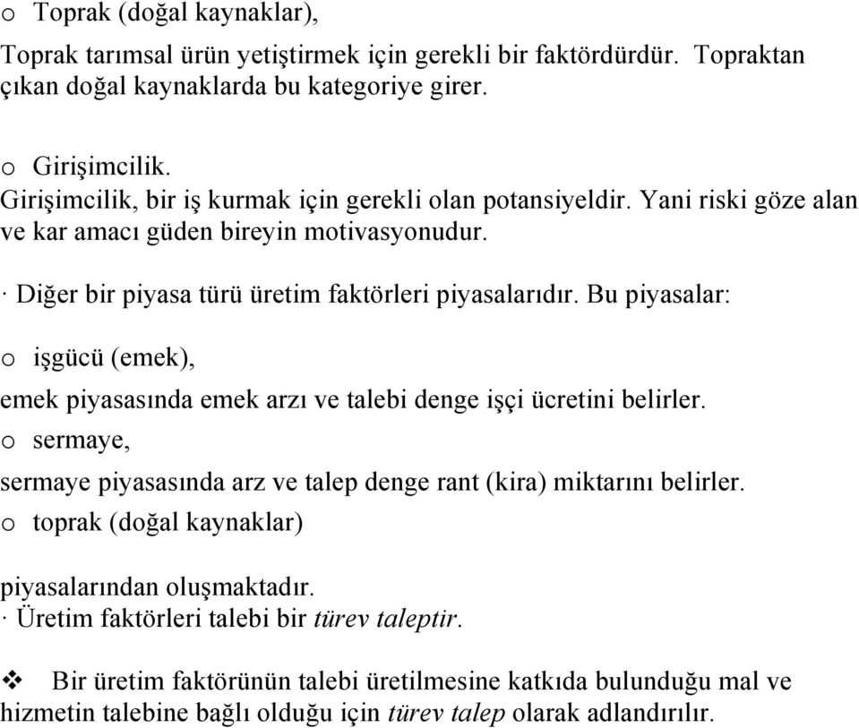 Bu piyasalar: o işgücü (emek), emek piyasasında emek arzı ve talebi denge işçi ücretini belirler. o sermaye, sermaye piyasasında arz ve talep denge rant (kira) miktarını belirler.