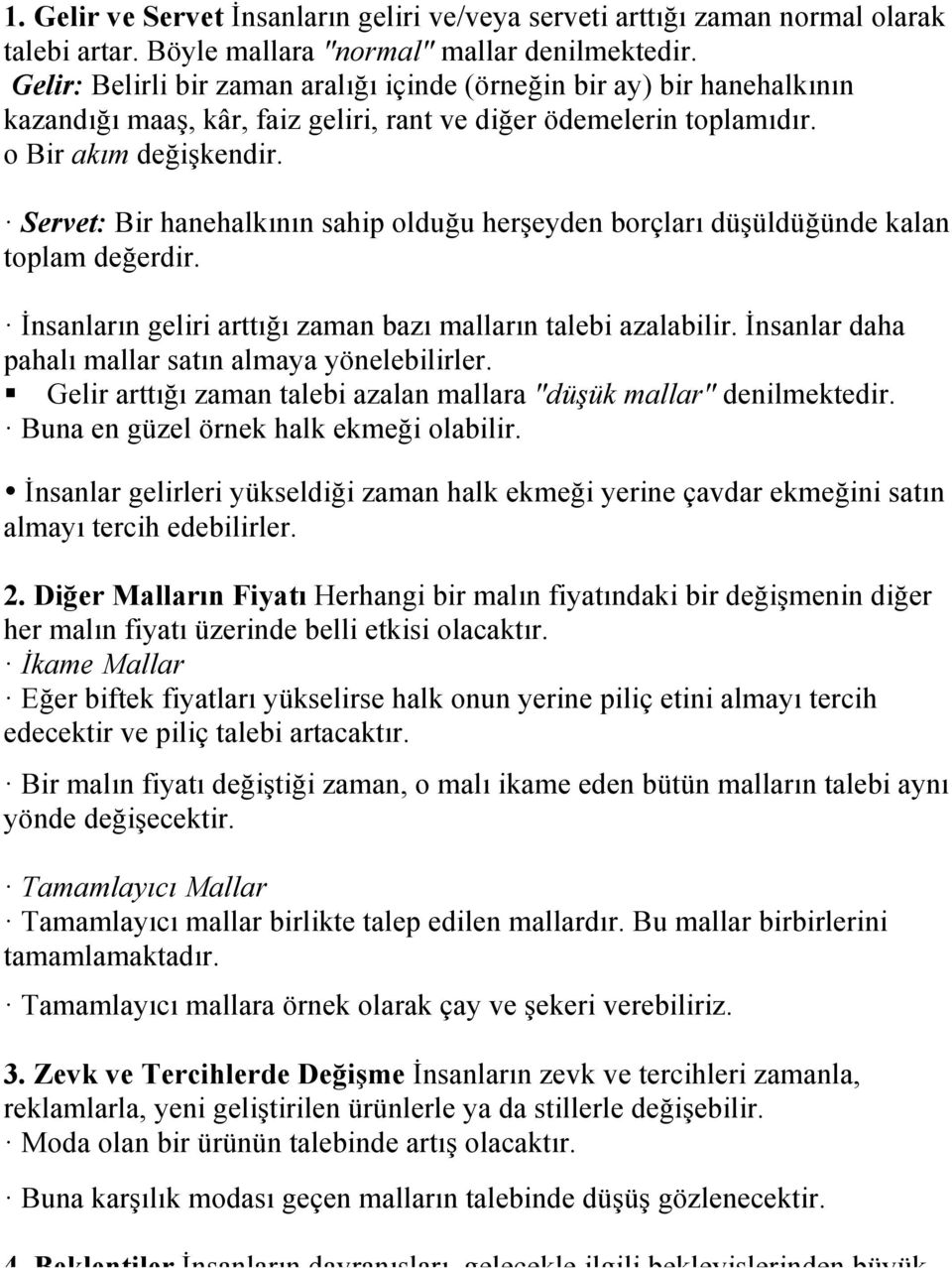 Servet: Bir hanehalkının sahip olduğu herşeyden borçları düşüldüğünde kalan toplam değerdir. İnsanların geliri arttığı zaman bazı malların talebi azalabilir.