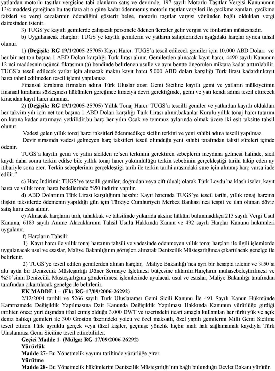 3) TUGS ye kayıtlı gemilerde çalışacak personele ödenen ücretler gelir vergisi ve fonlardan müstesnadır.