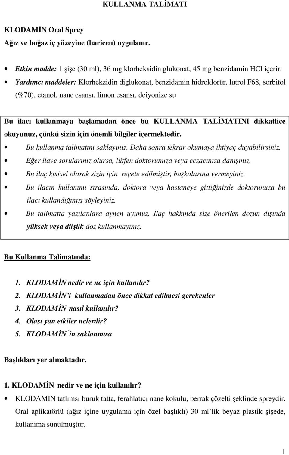 TALİMATINI dikkatlice okuyunuz, çünkü sizin için önemli bilgiler içermektedir. Bu kullanma talimatını saklayınız. Daha sonra tekrar okumaya ihtiyaç duyabilirsiniz.