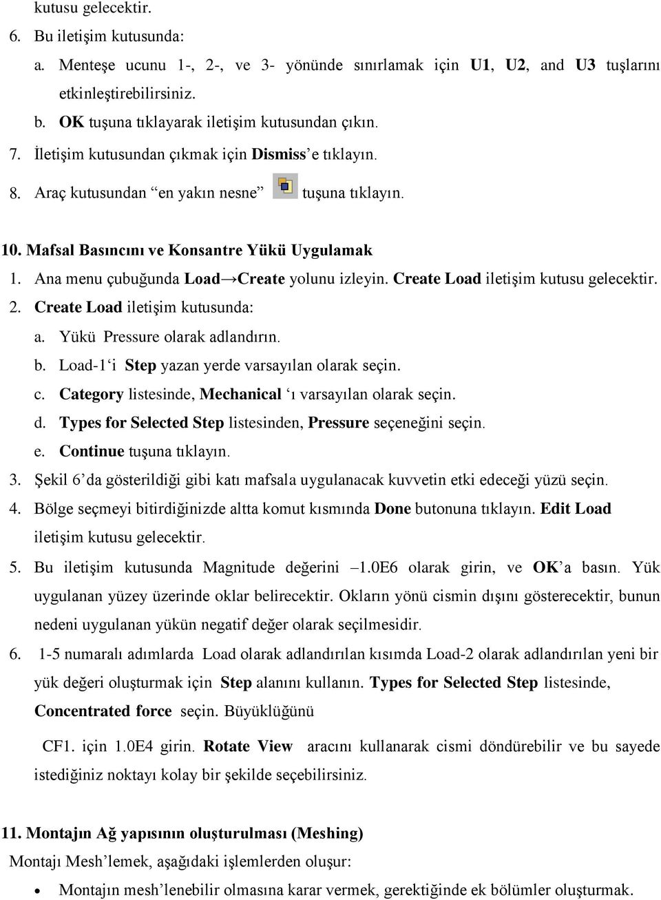 Ana menu çubuğunda Load Create yolunu izleyin. Create Load iletişim kutusu gelecektir. 2. Create Load iletişim kutusunda: a. Yükü Pressure olarak adlandırın. b.