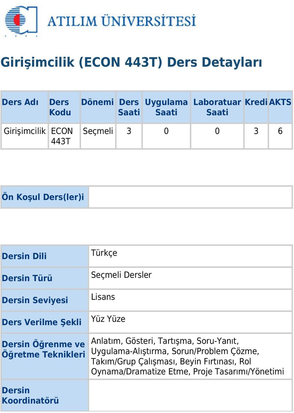 Seçmeli Dersler Lisans Yüz Yüze Dersin Öğrenme ve Öğretme Teknikleri Dersin Koordinatörü Anlatım, Gösteri, Tartışma,