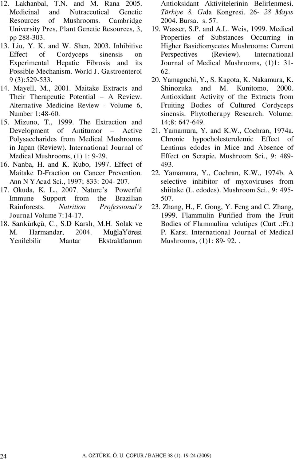 Maitake Extracts and Their Therapeutic Potential A Review. Alternative Medicine Review - Volume 6, Number 1:48-60. 15. Mizuno, T., 1999.