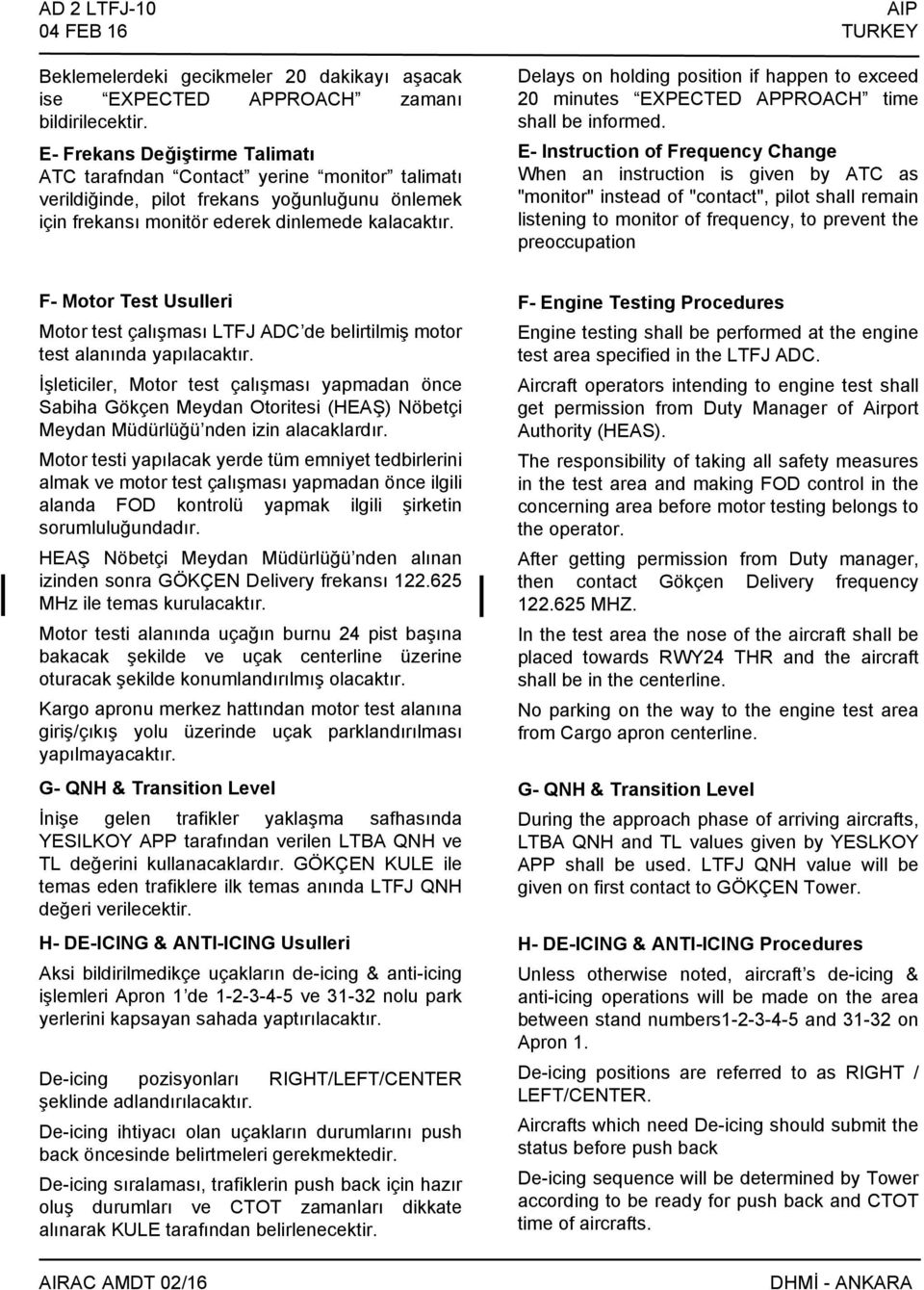 Delays on holding position if happen to exceed 20 minutes EXPECTED APPROACH time shall be informed.