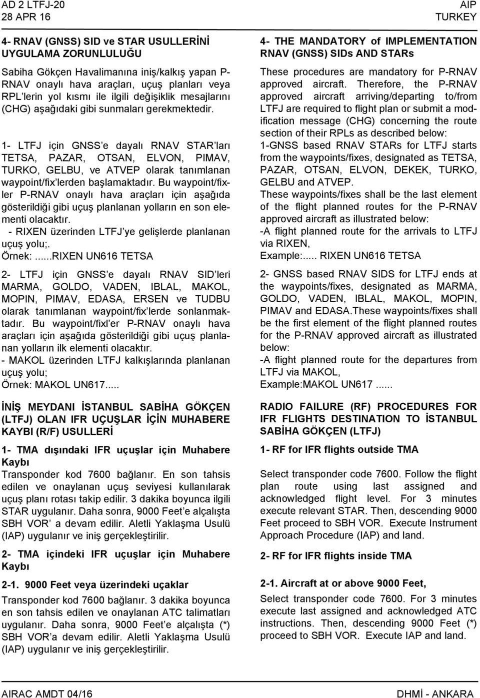 1- LTFJ için GNSS e dayalı RNAV STAR ları TETSA, PAZAR, OTSAN, ELVON, PIMAV, TURKO, GELBU, ve ATVEP olarak tanımlanan waypoint/fix lerden başlamaktadır.