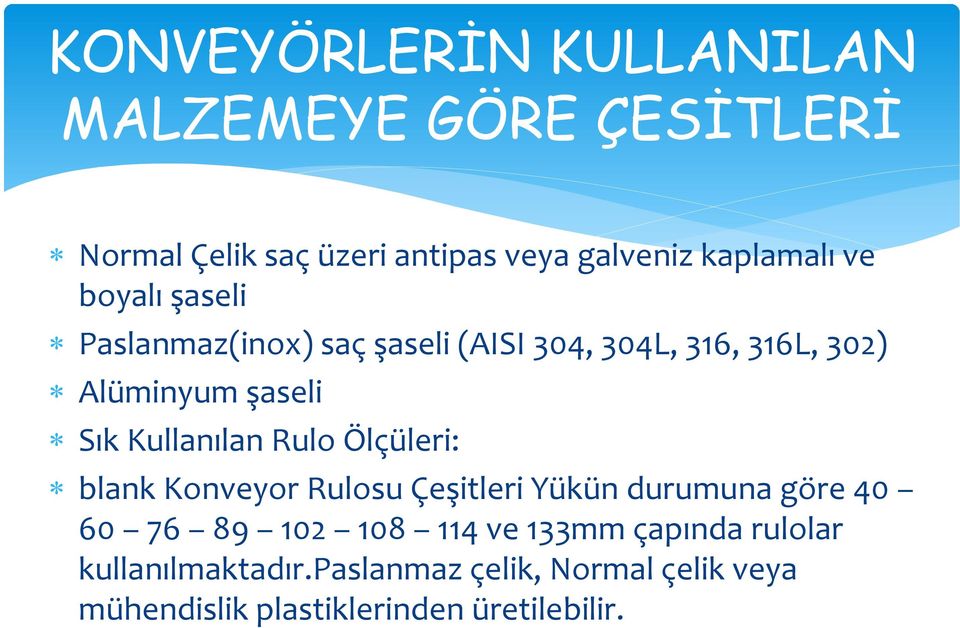 Kullanılan Rulo Ölçüleri: blank Konveyor Rulosu Çeşitleri Yükün durumuna göre 40 60 76 89 102 108 114 ve