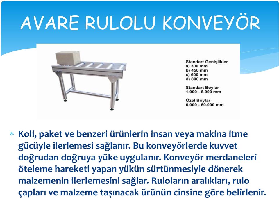 Konveyör merdaneleri öteleme hareketi yapan yükün sürtünmesiyle dönerek malzemenin