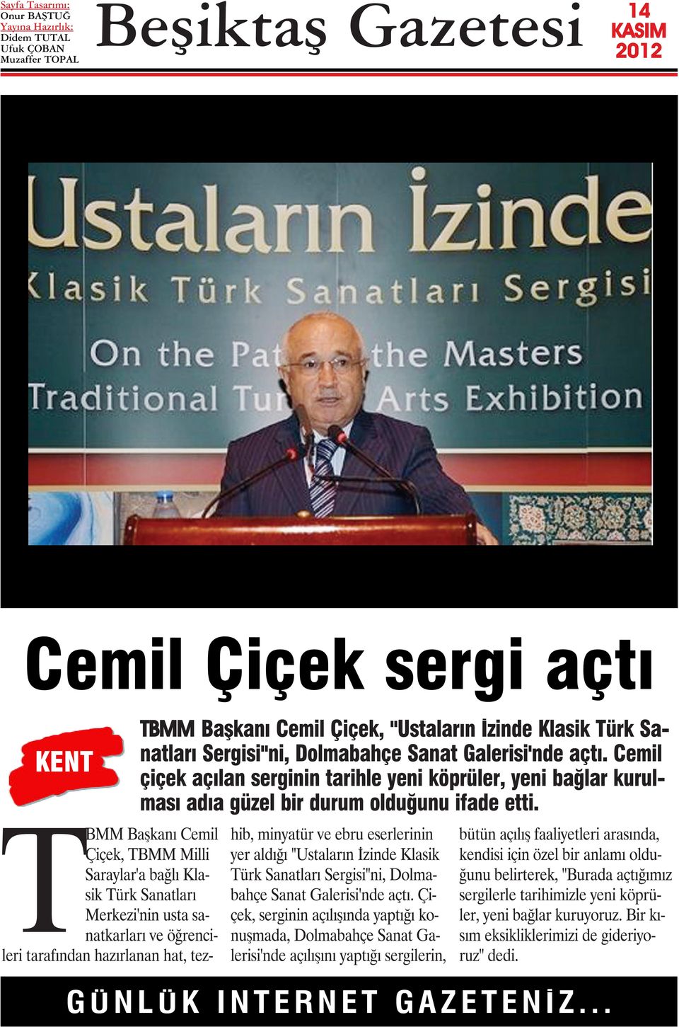 TBMM Başkanı Cemil Çiçek, TBMM Milli Saraylar'a bağlı Klasik Türk Sanatları Merkezi'nin usta sanatkarları ve öğrencileri tarafından hazırlanan hat, tezhib, minyatür ve ebru eserlerinin yer aldığı