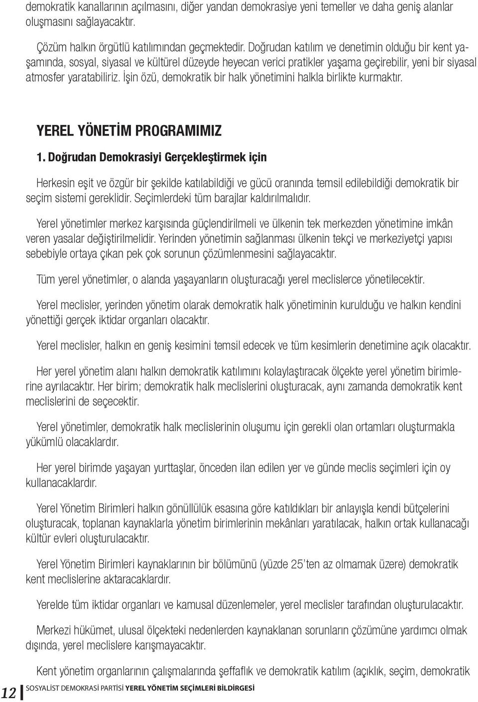 İşin özü, demokratik bir halk yönetimini halkla birlikte kurmaktır. 12 YEREL YÖNETİM PROGRAMIMIZ 1.