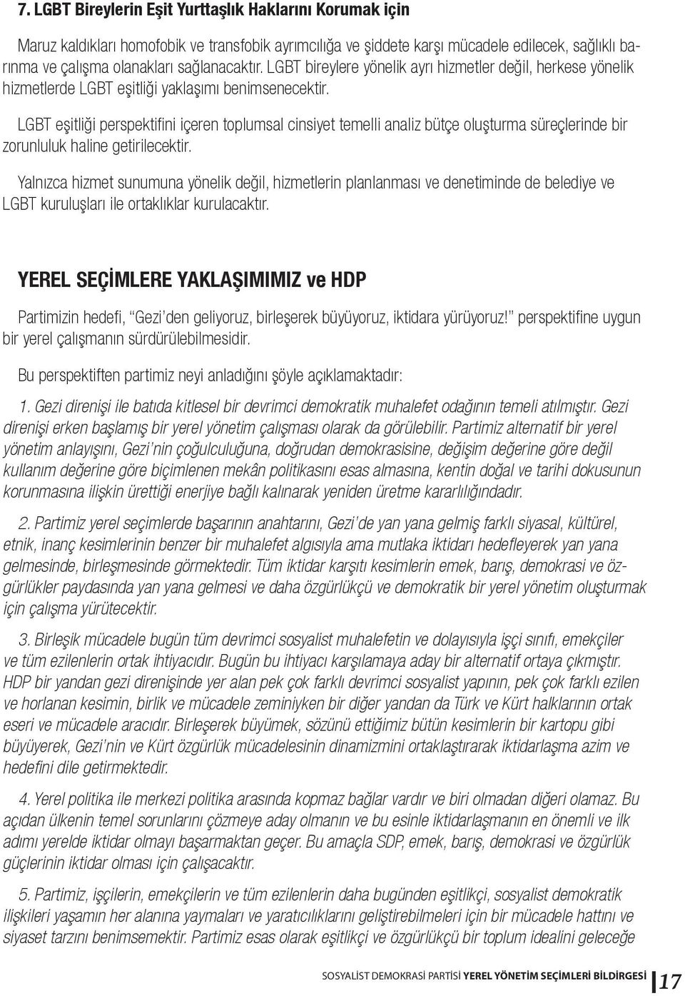 LGBT eşitliği perspektifini içeren toplumsal cinsiyet temelli analiz bütçe oluşturma süreçlerinde bir zorunluluk haline getirilecektir.