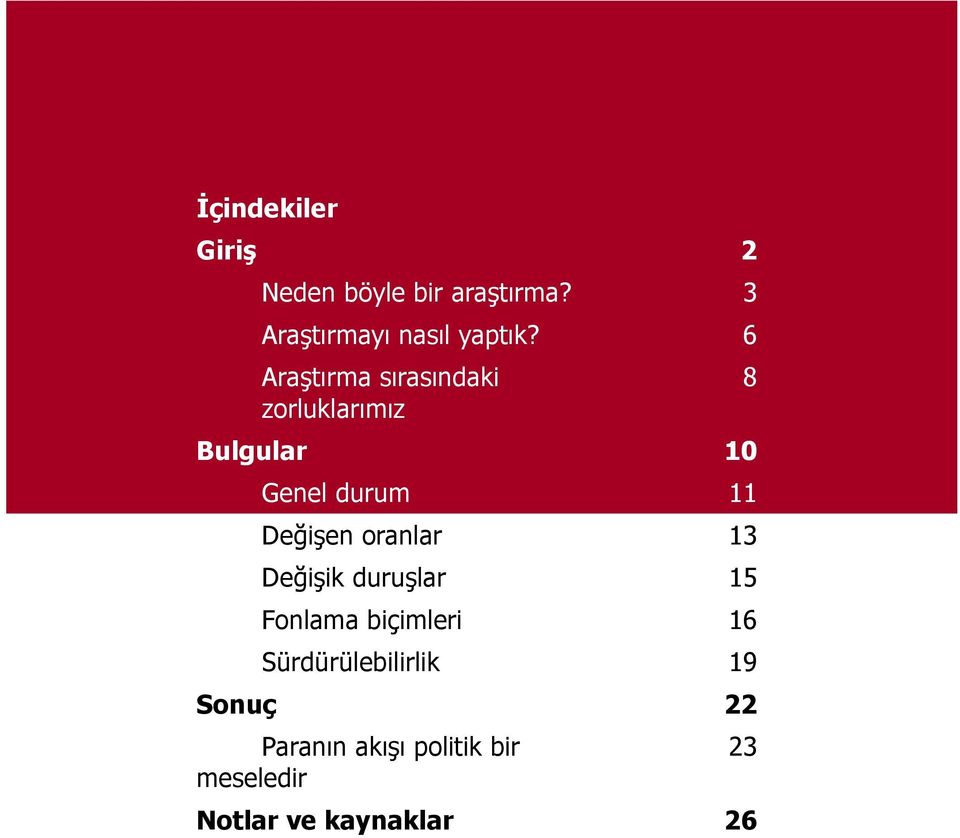 oranlar 13 Değişik duruşlar 15 Fonlama biçimleri 16 Sürdürülebilirlik 19