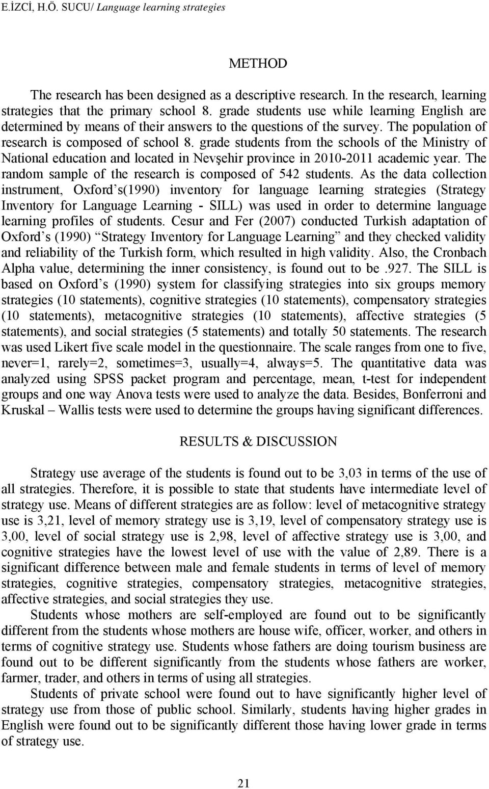 grade students from the schools of the Ministry of National education and located in Nevşehir province in 2010-2011 academic year. The random sample of the research is composed of 542 students.