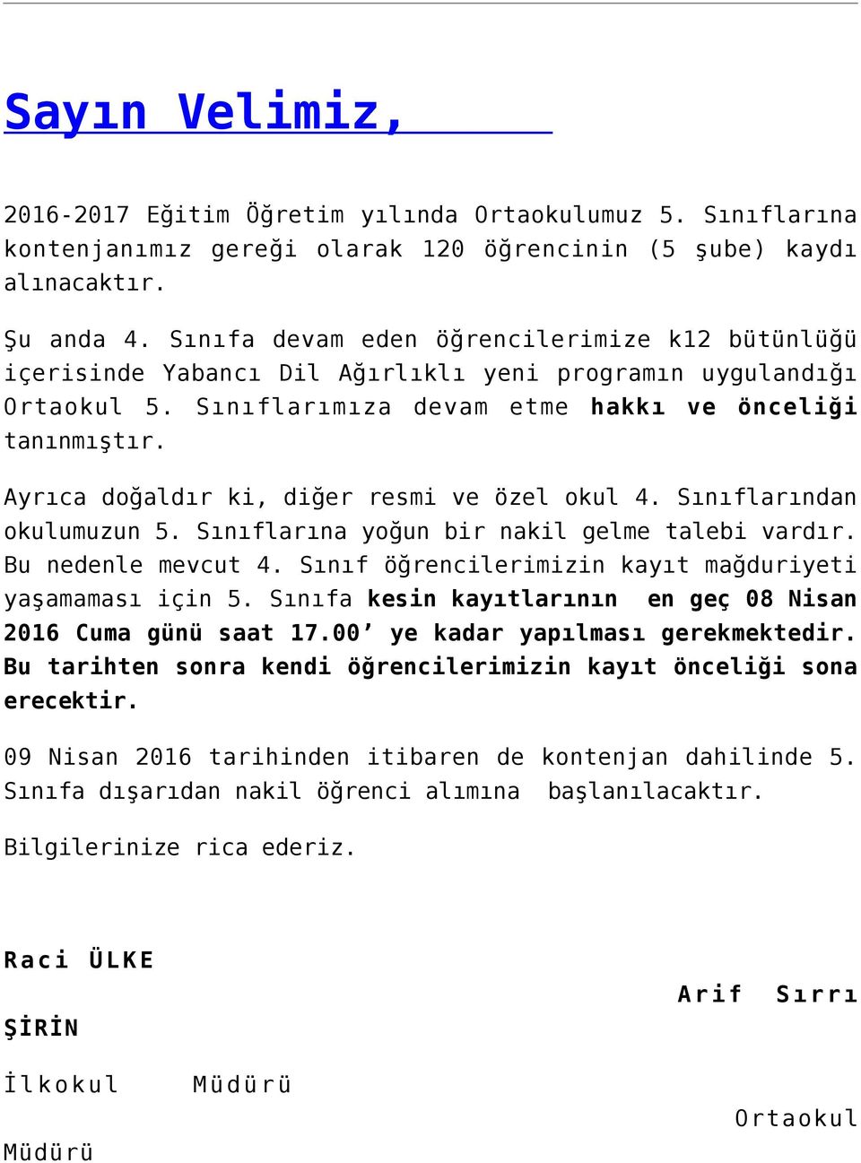 Ayrıca doğaldır ki, diğer resmi ve özel okul 4. Sınıflarından okulumuzun 5. Sınıflarına yoğun bir nakil gelme talebi vardır. Bu nedenle mevcut 4.