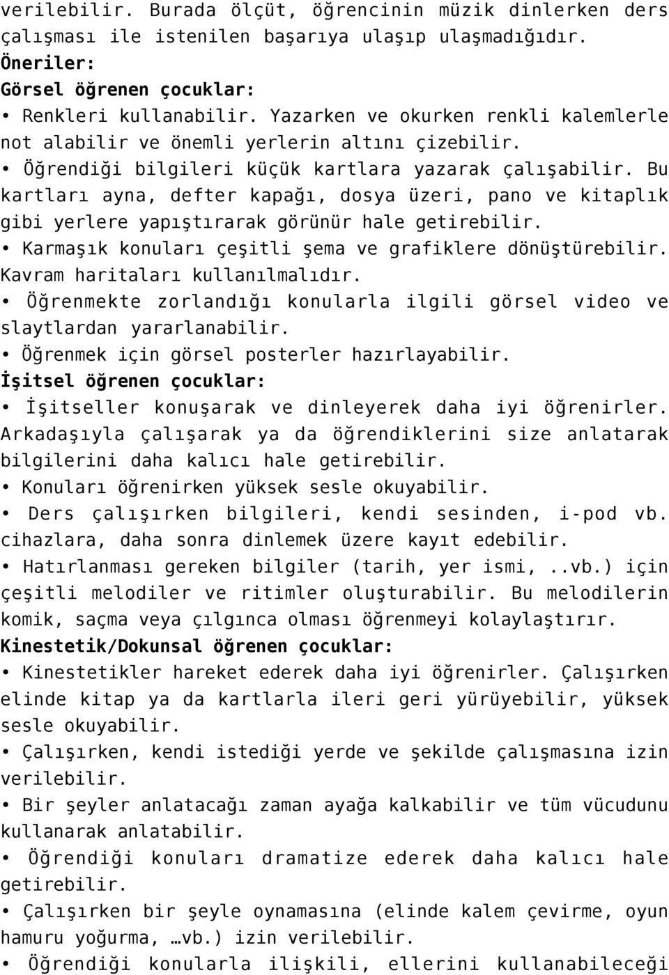 Bu kartları ayna, defter kapağı, dosya üzeri, pano ve kitaplık gibi yerlere yapıştırarak görünür hale getirebilir. Karmaşık konuları çeşitli şema ve grafiklere dönüştürebilir.