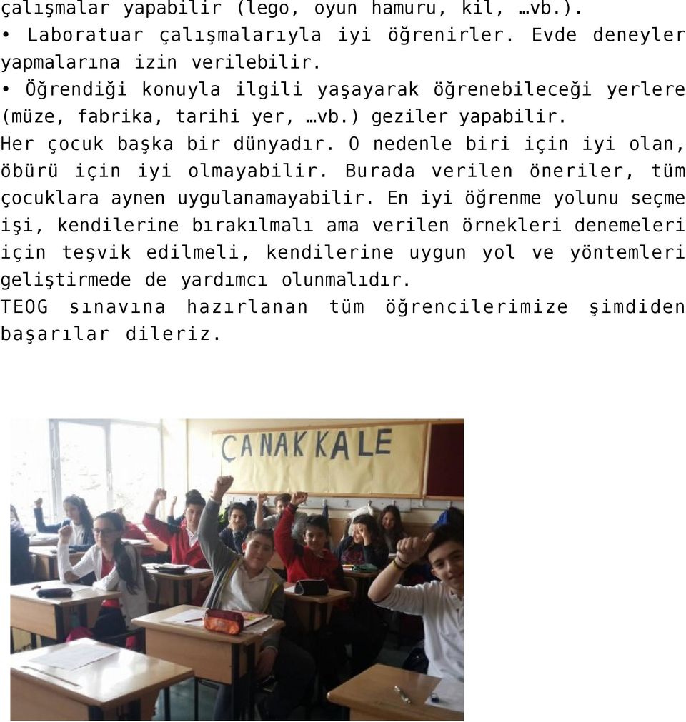 O nedenle biri için iyi olan, öbürü için iyi olmayabilir. Burada verilen öneriler, tüm çocuklara aynen uygulanamayabilir.