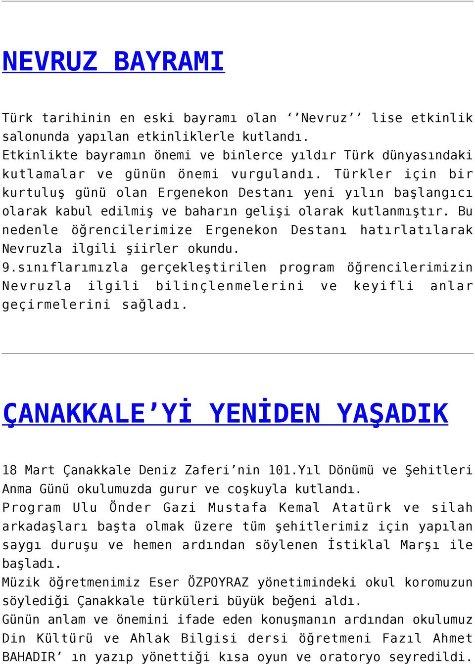 Türkler için bir kurtuluş günü olan Ergenekon Destanı yeni yılın başlangıcı olarak kabul edilmiş ve baharın gelişi olarak kutlanmıştır.