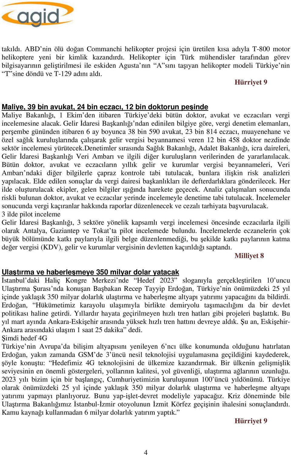Hürriyet 9 Maliye, 39 bin avukat, 24 bin eczacı, 12 bin doktorun peşinde Maliye Bakanlığı, 1 Ekim den itibaren Türkiye deki bütün doktor, avukat ve eczacıları vergi incelemesine alacak.