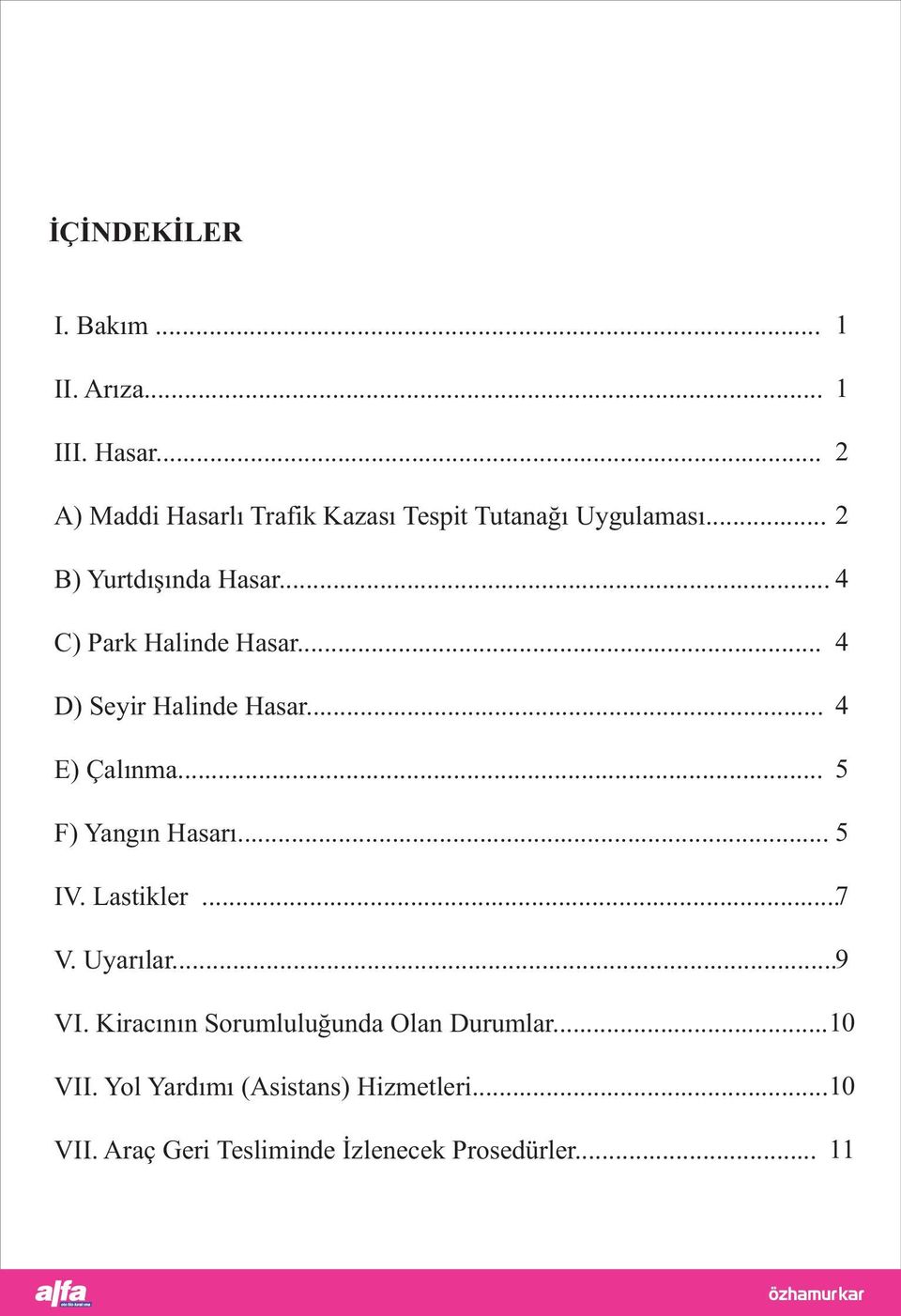 .. 4 C) Park Halinde Hasar... D) Seyir Halinde Hasar... E) Çalýnma... 4 4 5 F) Yangýn Hasarý... 5 IV.