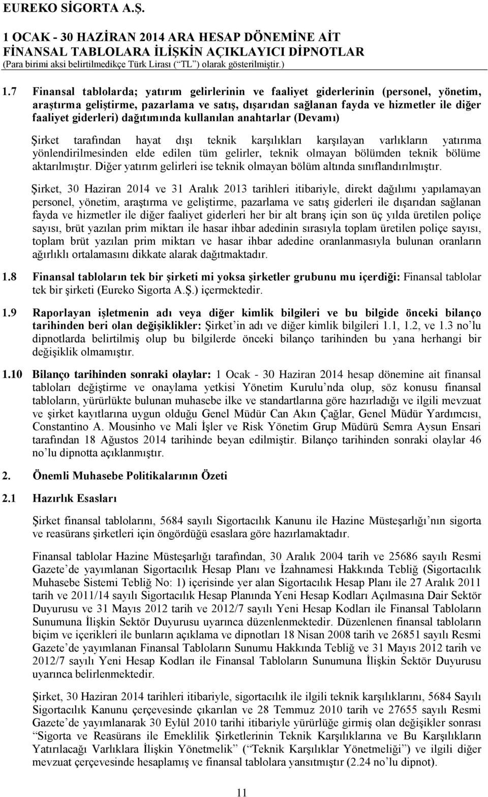 bölümden teknik bölüme aktarılmıştır. Diğer yatırım gelirleri ise teknik olmayan bölüm altında sınıflandırılmıştır.