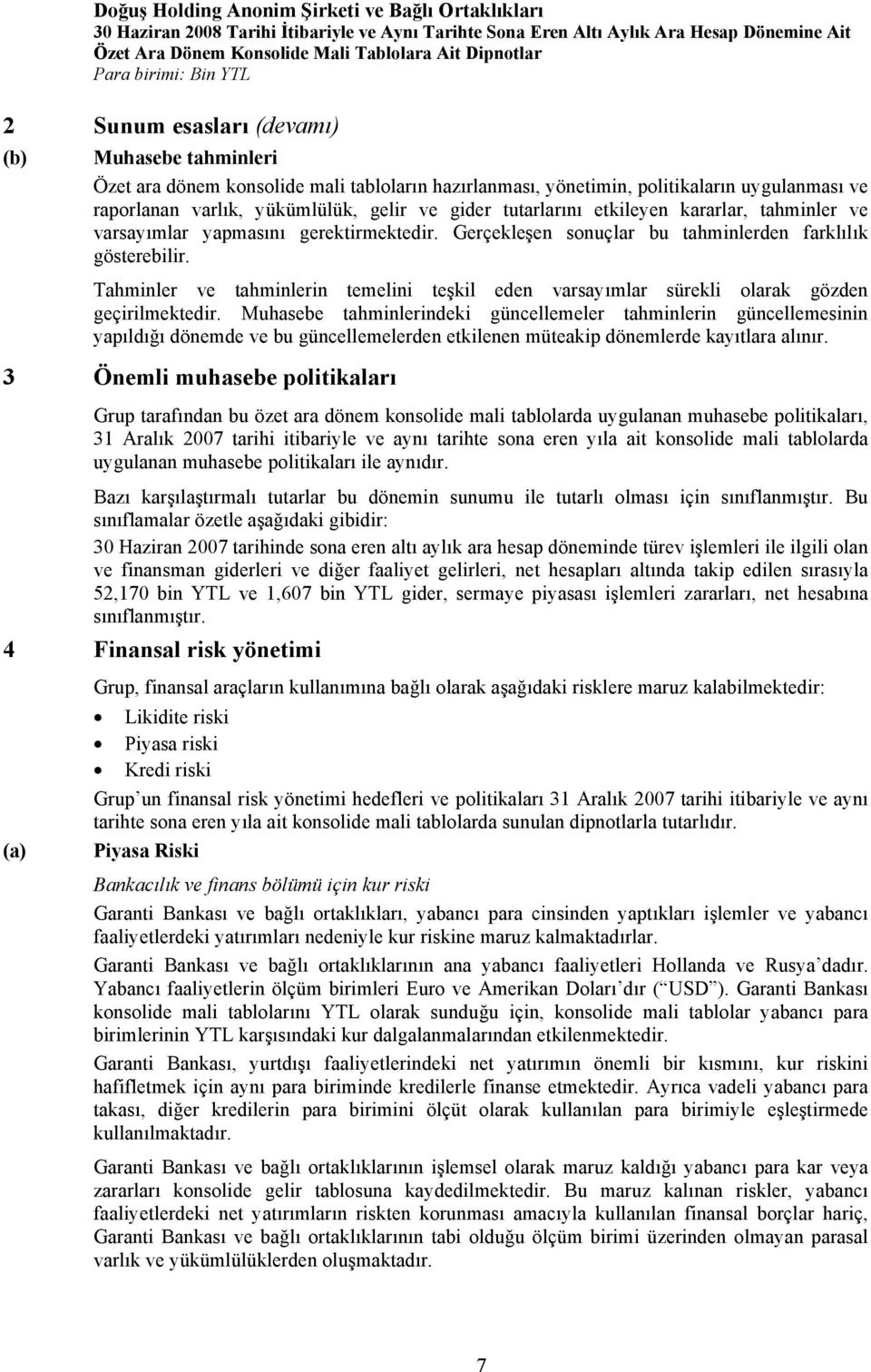 Tahminler ve tahminlerin temelini teşkil eden varsayımlar sürekli olarak gözden geçirilmektedir.