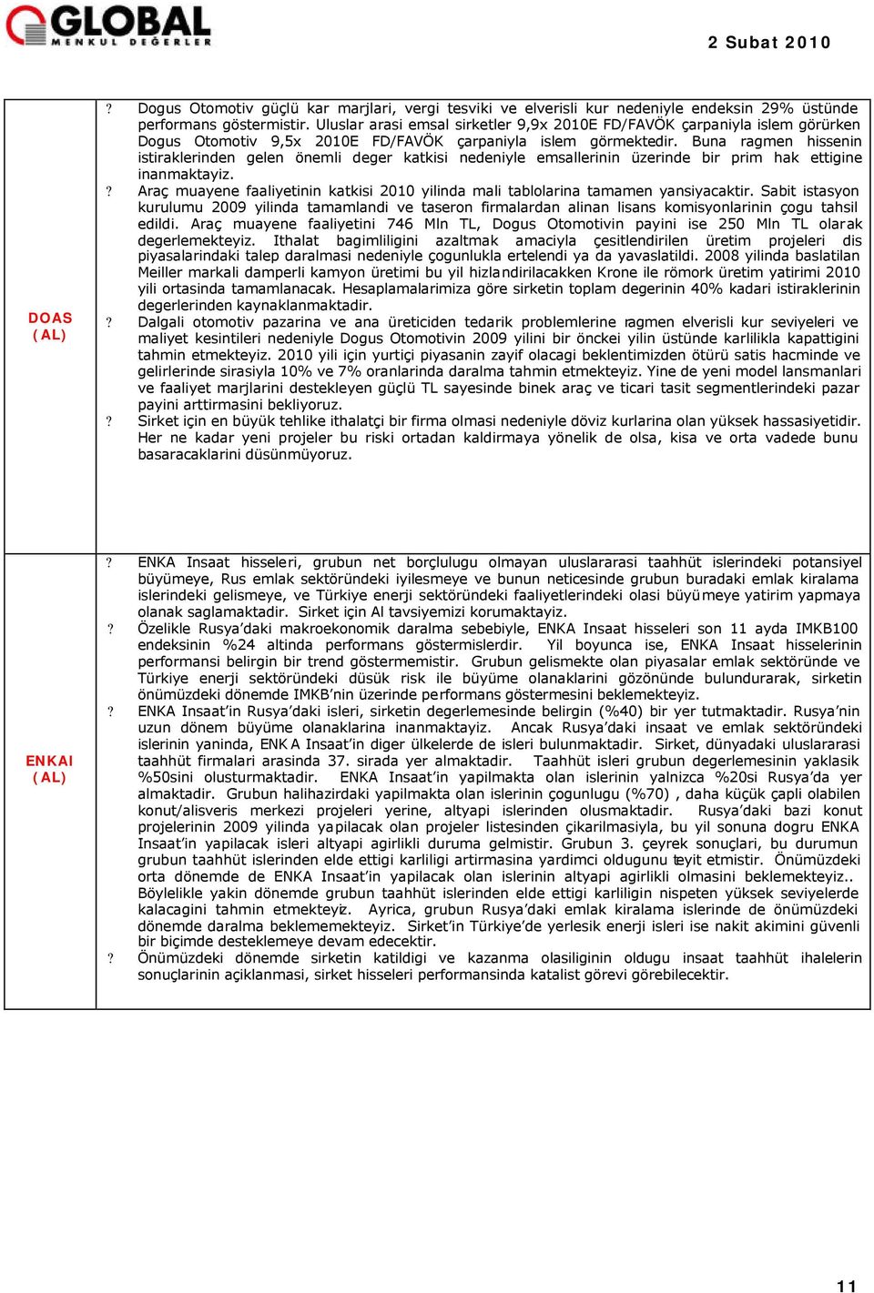 Buna ragmen hissenin istiraklerinden gelen önemli deger katkisi nedeniyle emsallerinin üzerinde bir prim hak ettigine inanmaktayiz.