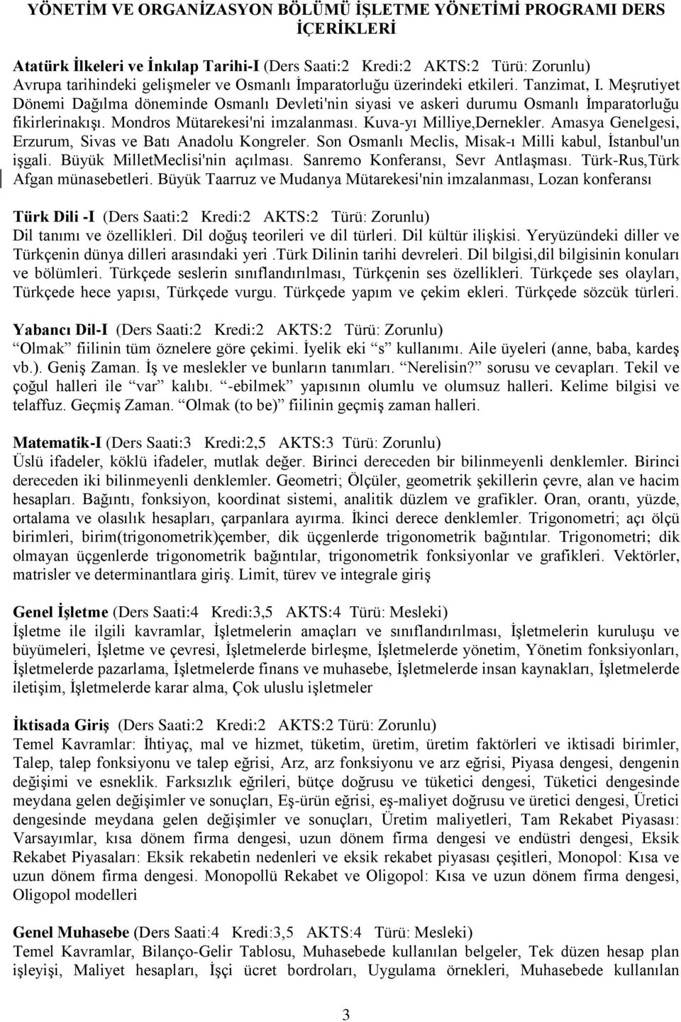 Mondros Mütarekesi'ni imzalanması. Kuva-yı Milliye,Dernekler. Amasya Genelgesi, Erzurum, Sivas ve Batı Anadolu Kongreler. Son Osmanlı Meclis, Misak-ı Milli kabul, İstanbul'un işgali.