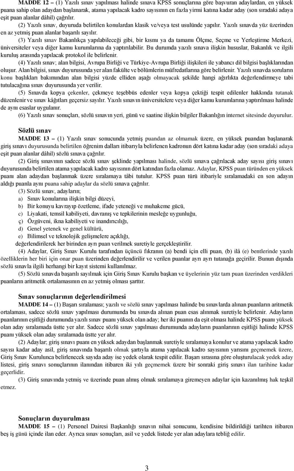 Yazılı sınavda yüz üzerinden en az yetmiş puan alanlar başarılı sayılır.