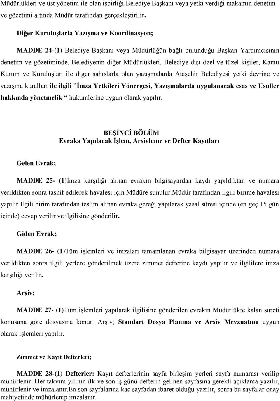 özel ve tüzel kişiler, Kamu Kurum ve Kuruluşları ile diğer şahıslarla olan yazışmalarda Ataşehir Belediyesi yetki devrine ve yazışma kuralları ile ilgili İmza Yetkileri Yönergesi, Yazışmalarda