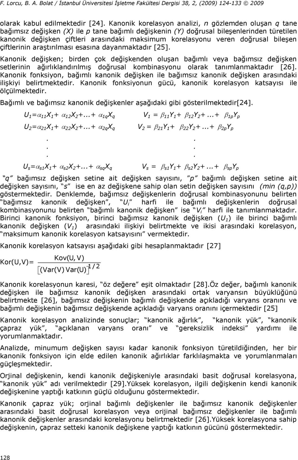 korelasyonu veren doğrusal bileşen çiftlerinin araştırılması esasına dayanmaktadır [25].