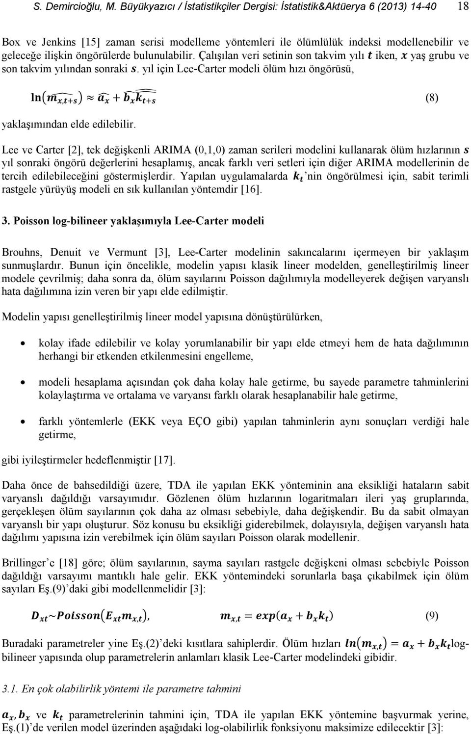 bulunulabilir. Çalışılan veri setinin son takvim yılı t iken, x yaş grubu ve son takvim yılından sonraki s.