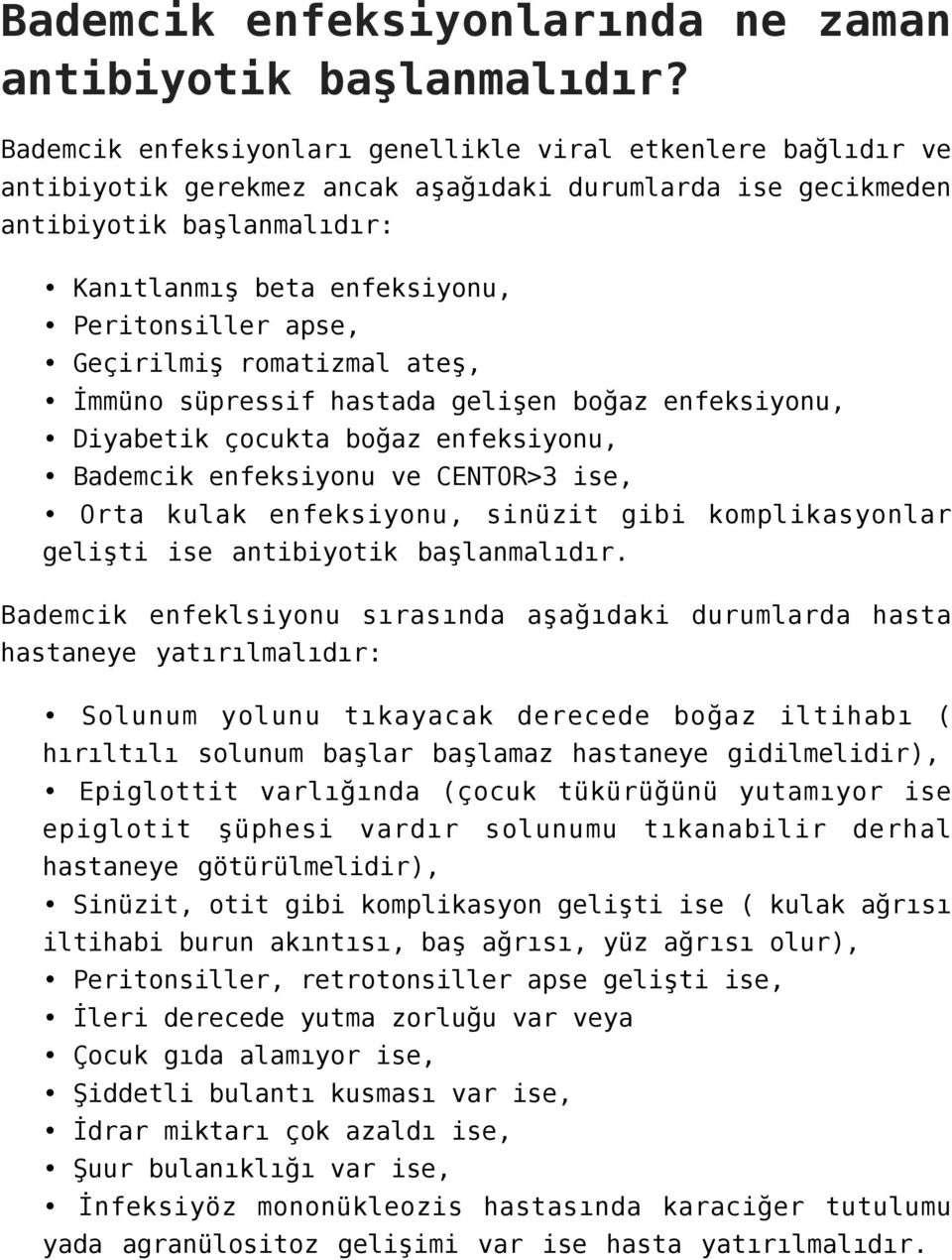 apse, Geçirilmiş romatizmal ateş, İmmüno süpressif hastada gelişen boğaz enfeksiyonu, Diyabetik çocukta boğaz enfeksiyonu, Bademcik enfeksiyonu ve CENTOR>3 ise, Orta kulak enfeksiyonu, sinüzit gibi