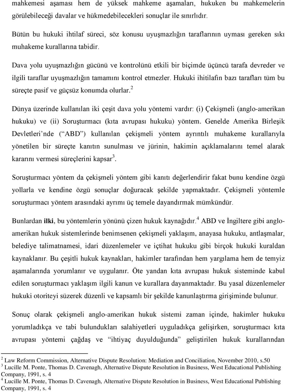 Dava yolu uyuşmazlığın gücünü ve kontrolünü etkili bir biçimde üçüncü tarafa devreder ve ilgili taraflar uyuşmazlığın tamamını kontrol etmezler.