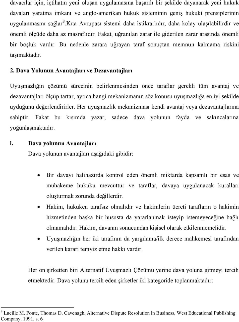 Bu nedenle zarara uğrayan taraf sonuçtan memnun kalmama riskini taşımaktadır. 2.