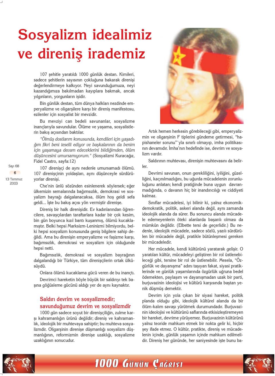 Bin günlük destan, tüm dünya halklar nezdinde emperyalizme ve oligarflilere karfl bir direnifl manifestosu, ezilenler için sosyalist bir mevzidir.