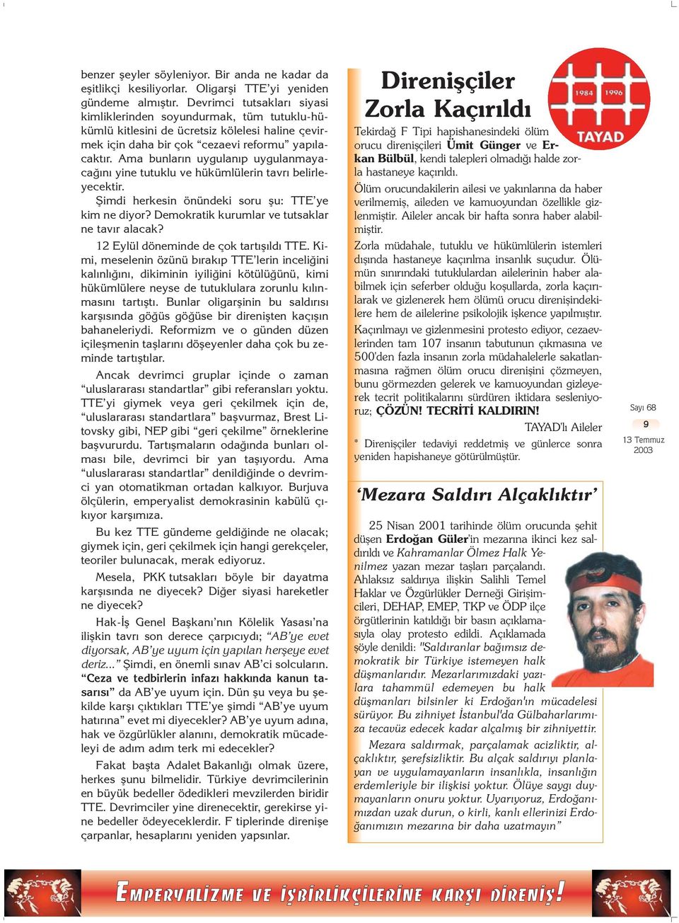 Ama bunlar n uygulan p uygulanmayaca n yine tutuklu ve hükümlülerin tavr belirleyecektir. fiimdi herkesin önündeki soru flu: TTE ye kim ne diyor? Demokratik kurumlar ve tutsaklar ne tav r alacak?