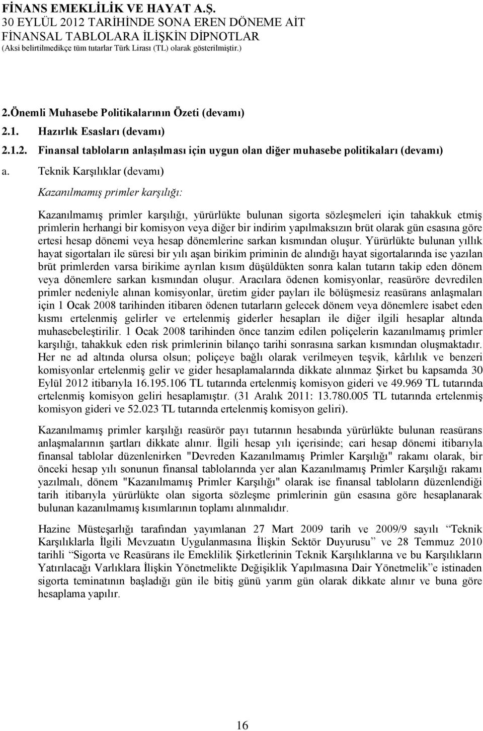 indirim yapılmaksızın brüt olarak gün esasına göre ertesi hesap dönemi veya hesap dönemlerine sarkan kısmından oluşur.