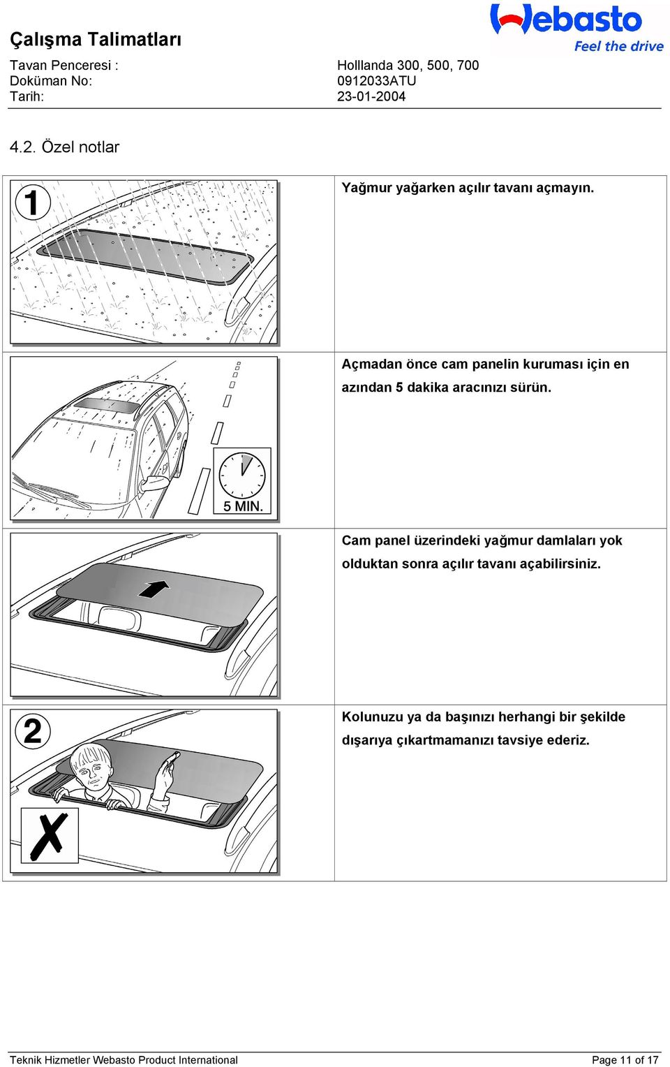 Cam panel üzerindeki yağmur damlaları yok olduktan sonra açılır tavanı açabilirsiniz.