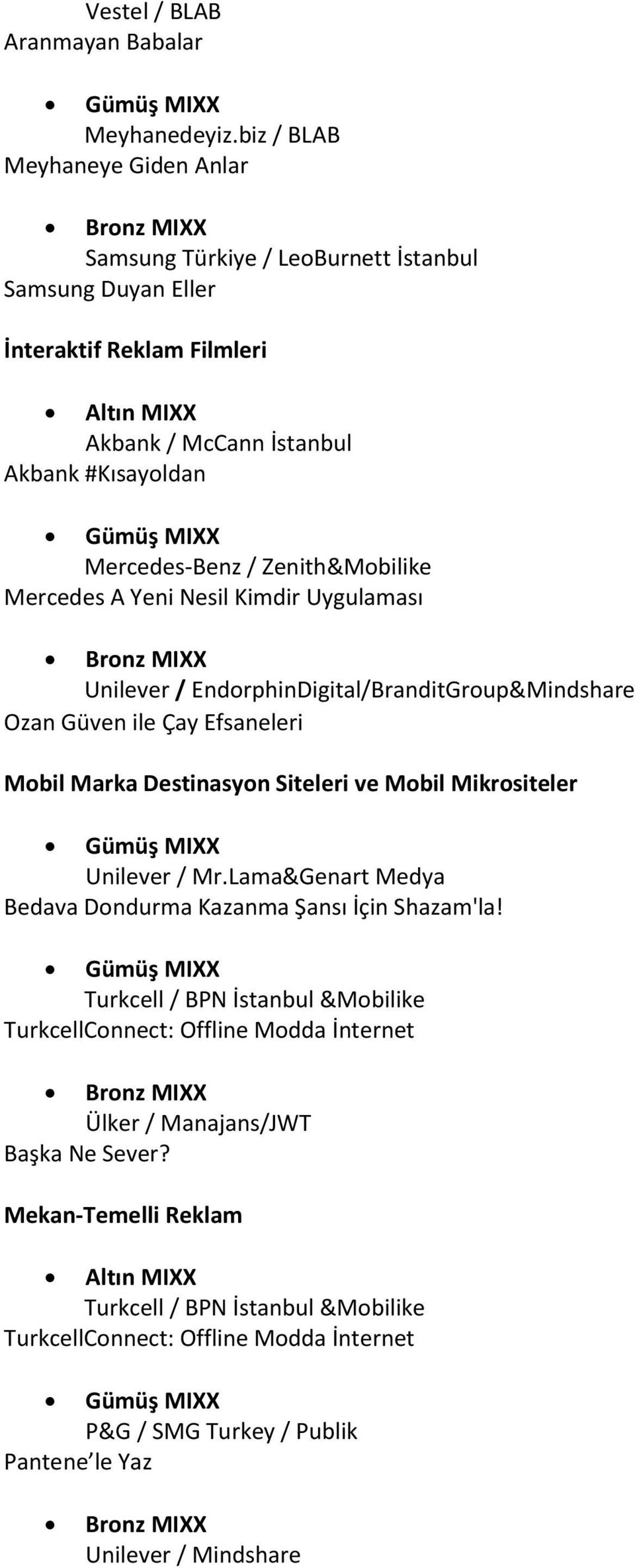 Zenith&Mobilike Mercedes A Yeni Nesil Kimdir Uygulaması Unilever / EndorphinDigital/BranditGroup&Mindshare Ozan Güven ile Çay Efsaneleri Mobil Marka Destinasyon Siteleri ve Mobil Mikrositeler