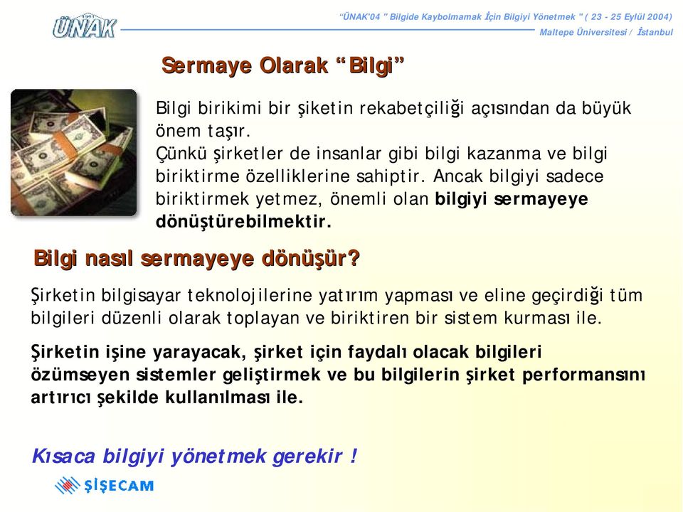 Bilgi nasıl sermayeye dönüşür? Şirketin bilgisayar teknolojilerine yatırım yapması ve eline geçirdiği tüm bilgileri düzenli olarak toplayan ve biriktiren bir sistem kurması ile.