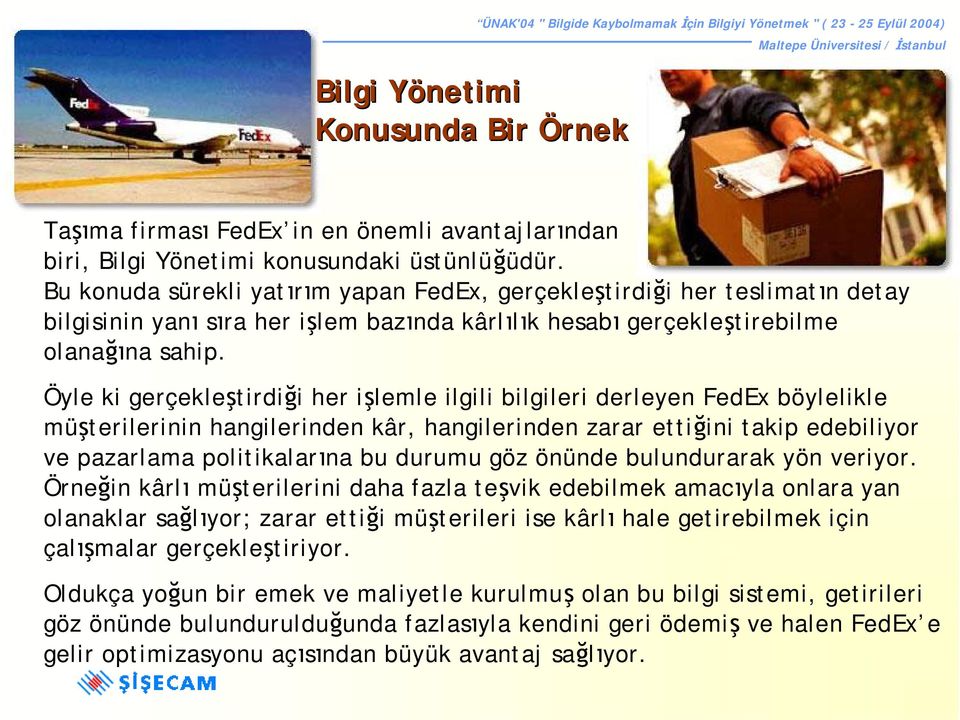 Öyle ki gerçekleştirdiği her işlemle ilgili bilgileri derleyen FedEx böylelikle müşterilerinin hangilerinden kâr, hangilerinden zarar ettiğini takip edebiliyor ve pazarlama politikalarına bu durumu