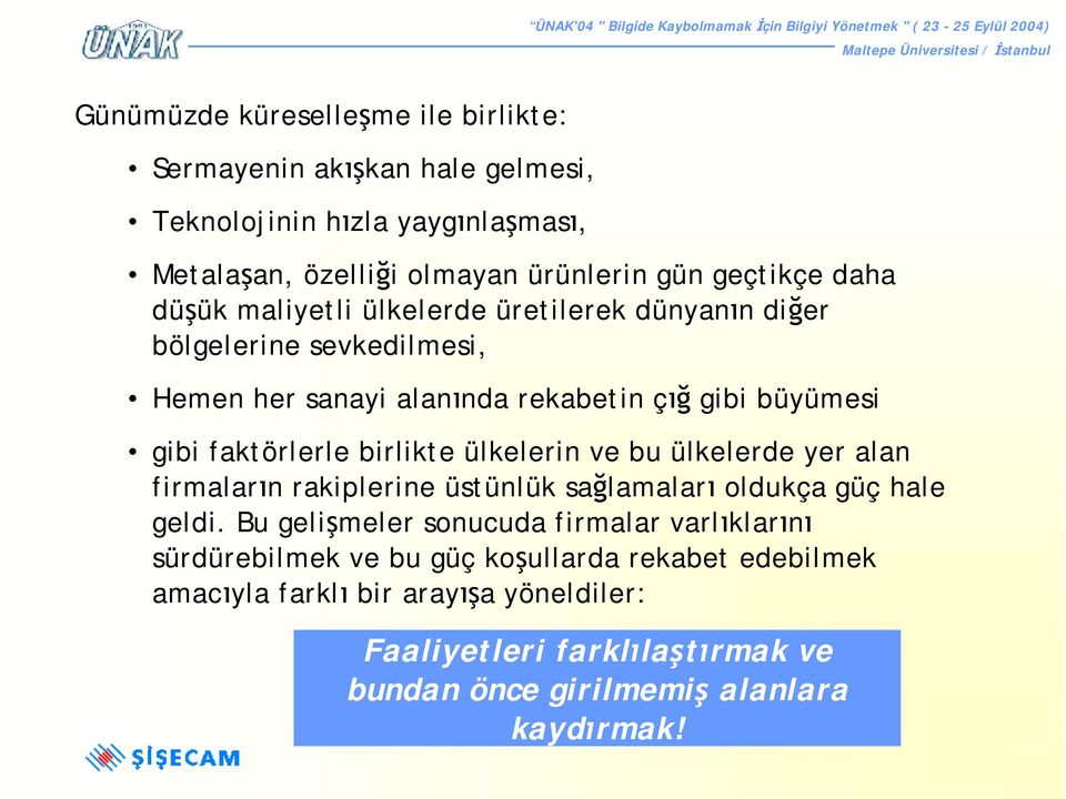 birlikte ülkelerin ve bu ülkelerde yer alan firmaların rakiplerine üstünlük sağlamaları oldukça güç hale geldi.