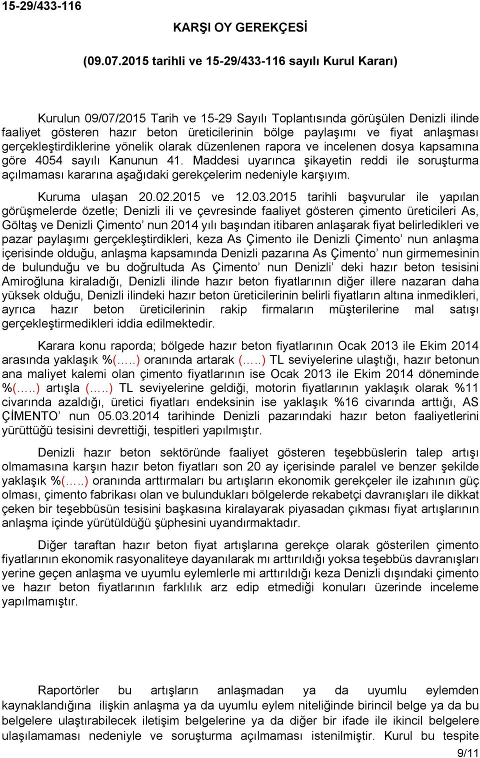 fiyat anlaşması gerçekleştirdiklerine yönelik olarak düzenlenen rapora ve incelenen dosya kapsamına göre 4054 sayılı Kanunun 41.