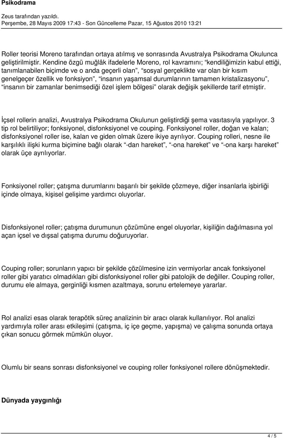 fonksiyon, insanın yaşamsal durumlarının tamamen kristalizasyonu, insanın bir zamanlar benimsediği özel işlem bölgesi olarak değişik şekillerde tarif etmiştir.