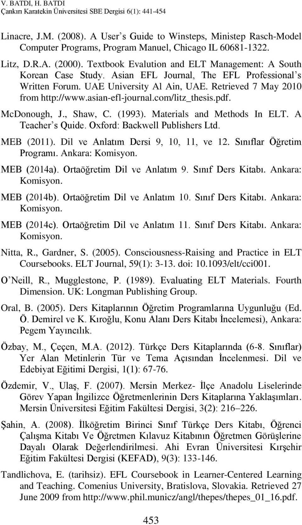 asian-efl-journal.com/litz_thesis.pdf. McDonough, J., Shaw, C. (1993). Materials and Methods In ELT. A Teacher s Quide. Oxford: Backwell Publishers Ltd. MEB (2011).